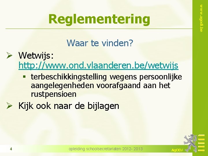 www. agodi. be Reglementering Waar te vinden? Ø Wetwijs: http: //www. ond. vlaanderen. be/wetwijs