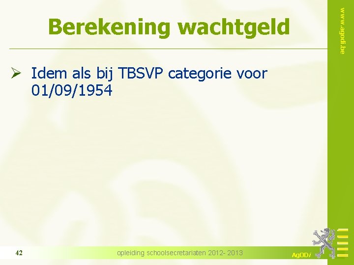 www. agodi. be Berekening wachtgeld Ø Idem als bij TBSVP categorie voor 01/09/1954 42