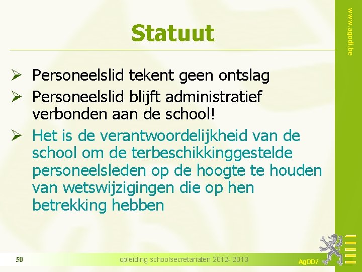www. agodi. be Statuut Ø Personeelslid tekent geen ontslag Ø Personeelslid blijft administratief verbonden