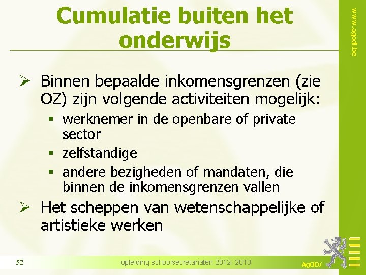 www. agodi. be Cumulatie buiten het onderwijs Ø Binnen bepaalde inkomensgrenzen (zie OZ) zijn