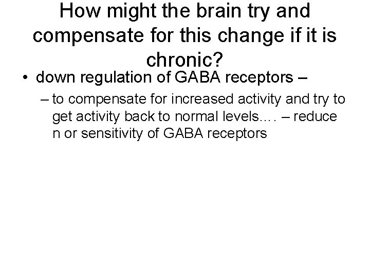 How might the brain try and compensate for this change if it is chronic?