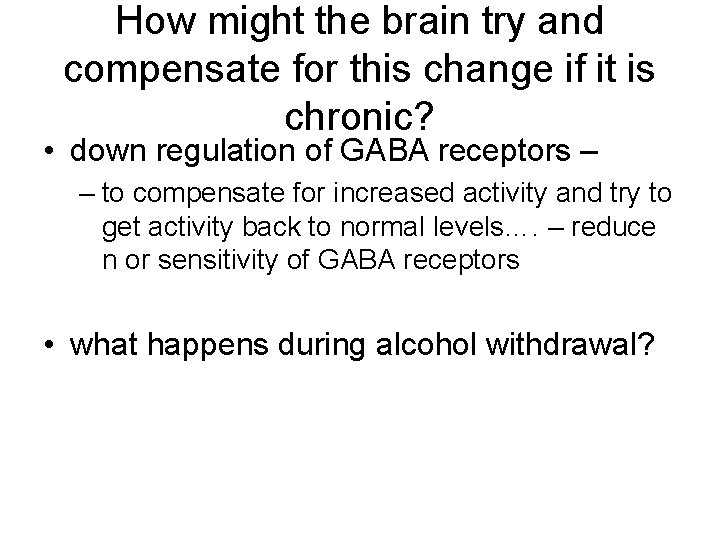 How might the brain try and compensate for this change if it is chronic?