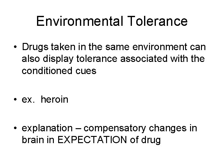 Environmental Tolerance • Drugs taken in the same environment can also display tolerance associated