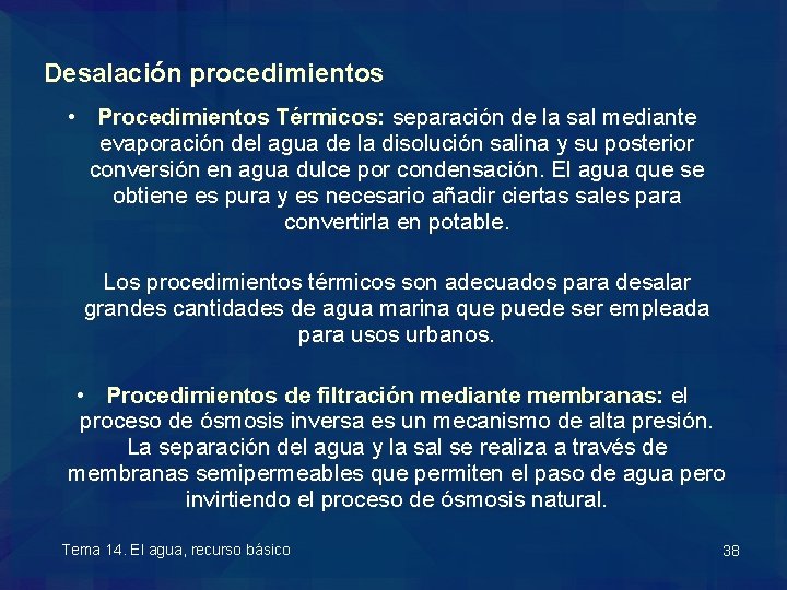 Desalación procedimientos • Procedimientos Térmicos: separación de la sal mediante evaporación del agua de