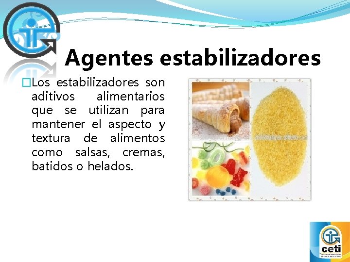 Agentes estabilizadores �Los estabilizadores son aditivos alimentarios que se utilizan para mantener el aspecto