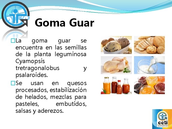 Goma Guar �La goma guar se encuentra en las semillas de la planta leguminosa