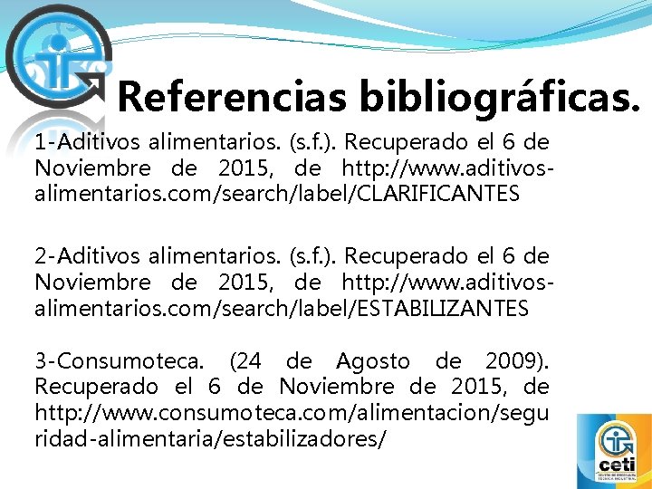 Referencias bibliográficas. 1 -Aditivos alimentarios. (s. f. ). Recuperado el 6 de Noviembre de