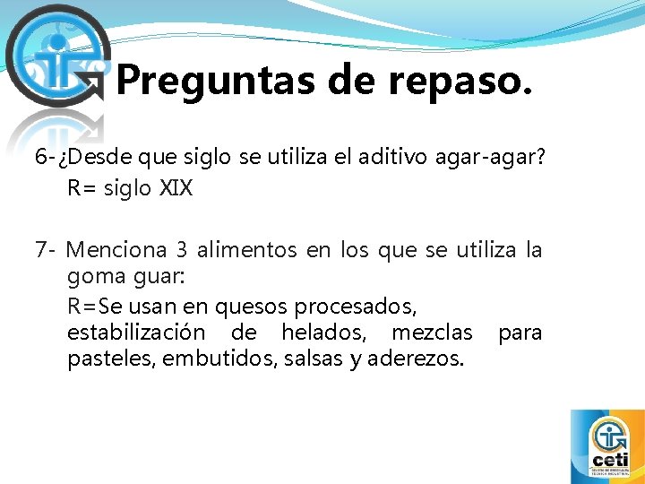 Preguntas de repaso. 6 -¿Desde que siglo se utiliza el aditivo agar-agar? R= siglo