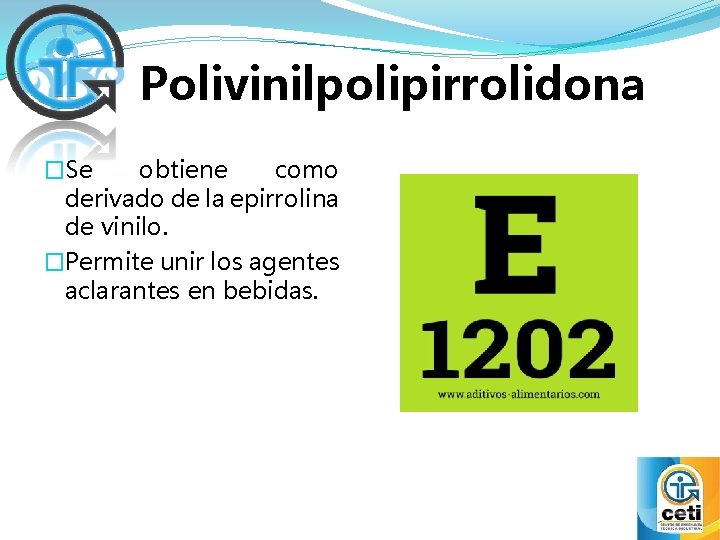 Polivinilpolipirrolidona �Se obtiene como derivado de la epirrolina de vinilo. �Permite unir los agentes