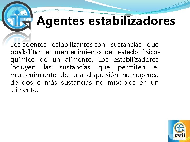 Agentes estabilizadores Los agentes estabilizantes son sustancias que posibilitan el mantenimiento del estado físicoquímico