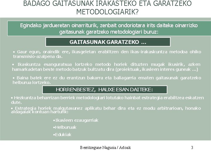 BADAGO GAITASUNAK IRAKASTEKO ETA GARATZEKO METODOLOGIARIK? Egindako jardueretan oinarriturik, zenbait ondoriotara irits daiteke oinarrizko