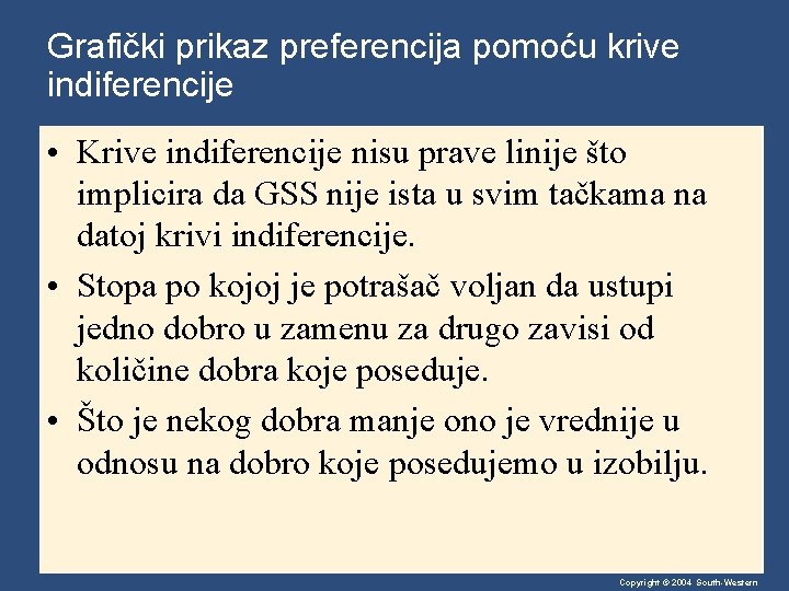 Grafički prikaz preferencija pomoću krive indiferencije • Krive indiferencije nisu prave linije što implicira