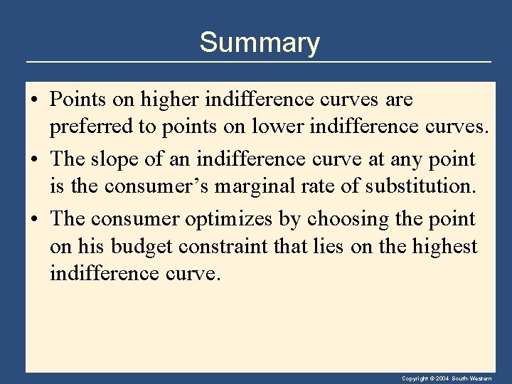 Summary • Points on higher indifference curves are preferred to points on lower indifference