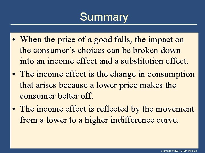 Summary • When the price of a good falls, the impact on the consumer’s