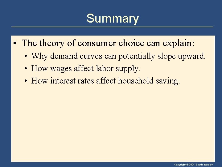 Summary • The theory of consumer choice can explain: • Why demand curves can