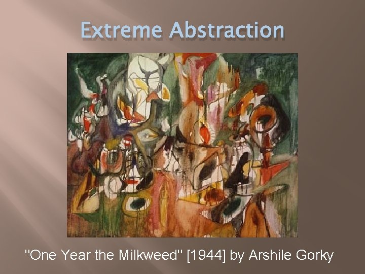 Extreme Abstraction "One Year the Milkweed" [1944] by Arshile Gorky 