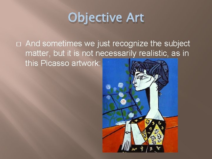 Objective Art � And sometimes we just recognize the subject matter, but it is