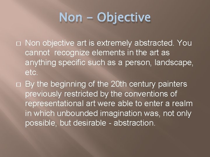 Non - Objective � � Non objective art is extremely abstracted. You cannot recognize