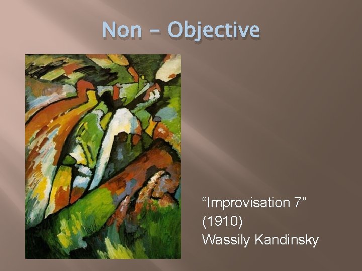 Non - Objective “Improvisation 7” (1910) Wassily Kandinsky 