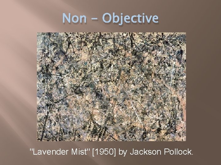 Non - Objective "Lavender Mist" [1950] by Jackson Pollock. 