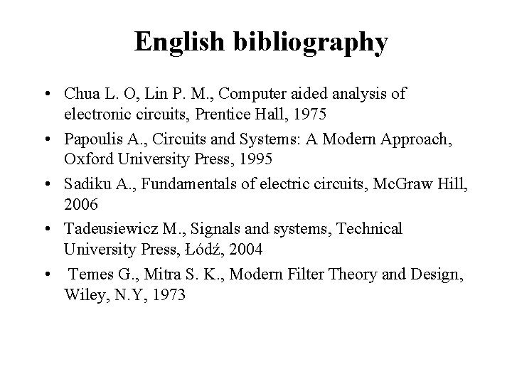 English bibliography • Chua L. O, Lin P. M. , Computer aided analysis of