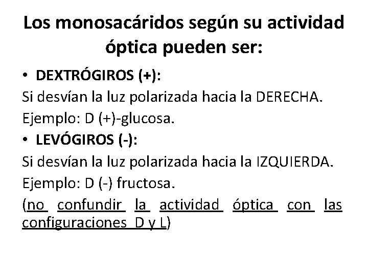Los monosacáridos según su actividad óptica pueden ser: • DEXTRÓGIROS (+): Si desvían la