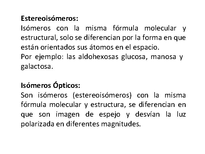 Estereoisómeros: Isómeros con la misma fórmula molecular y estructural, solo se diferencian por la