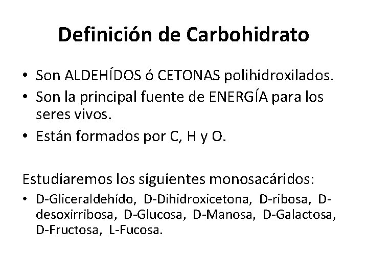 Definición de Carbohidrato • Son ALDEHÍDOS ó CETONAS polihidroxilados. • Son la principal fuente