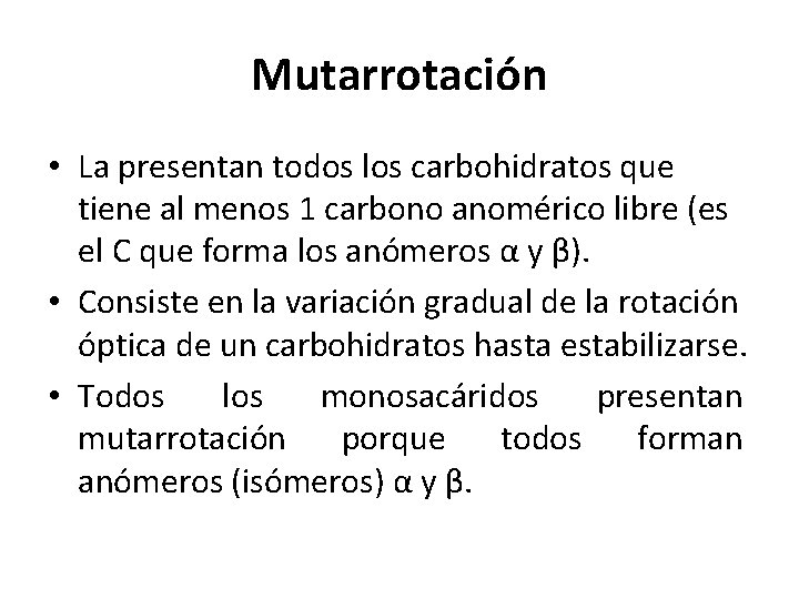 Mutarrotación • La presentan todos los carbohidratos que tiene al menos 1 carbono anomérico