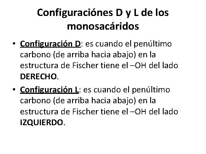 Configuraciónes D y L de los monosacáridos • Configuración D: es cuando el penúltimo