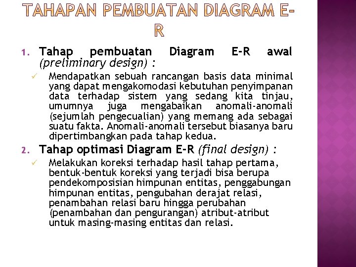 Tahap pembuatan (preliminary design) : 1. ü Diagram E-R awal Mendapatkan sebuah rancangan basis
