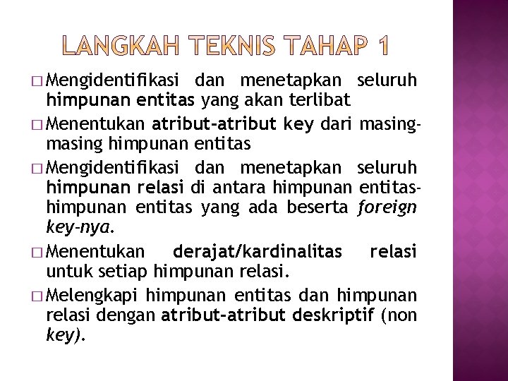 � Mengidentifikasi dan menetapkan seluruh himpunan entitas yang akan terlibat � Menentukan atribut-atribut key
