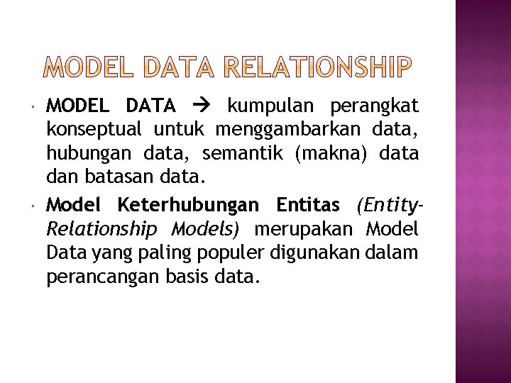  MODEL DATA kumpulan perangkat konseptual untuk menggambarkan data, hubungan data, semantik (makna) data