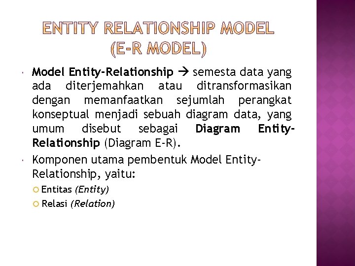  Model Entity-Relationship semesta data yang ada diterjemahkan atau ditransformasikan dengan memanfaatkan sejumlah perangkat