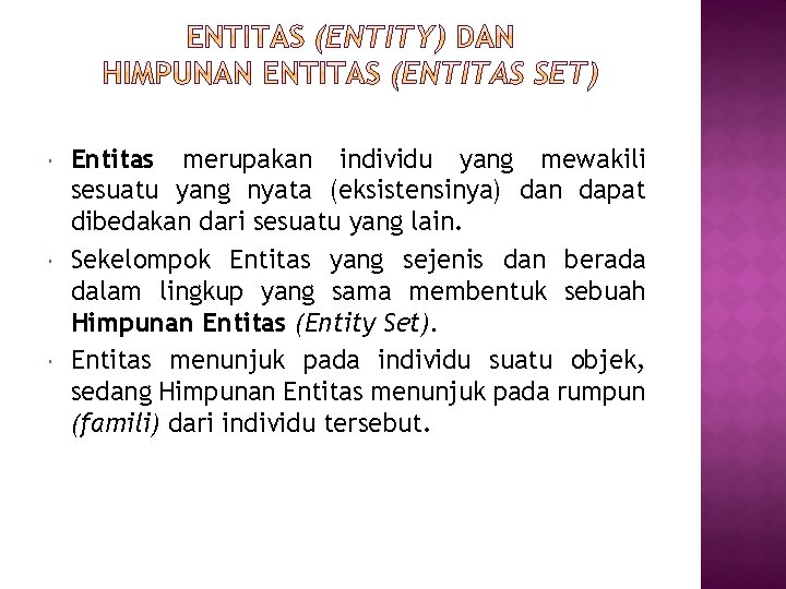  Entitas merupakan individu yang mewakili sesuatu yang nyata (eksistensinya) dan dapat dibedakan dari