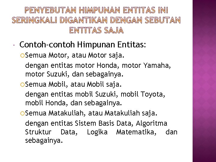  Contoh-contoh Himpunan Entitas: Semua Motor, atau Motor saja. dengan entitas motor Honda, motor