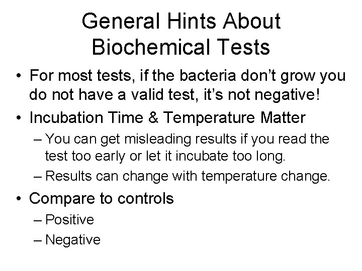 General Hints About Biochemical Tests • For most tests, if the bacteria don’t grow
