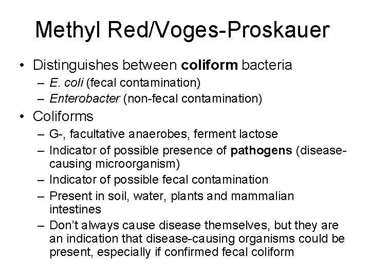 Methyl Red/Voges-Proskauer • Distinguishes between coliform bacteria – E. coli (fecal contamination) – Enterobacter