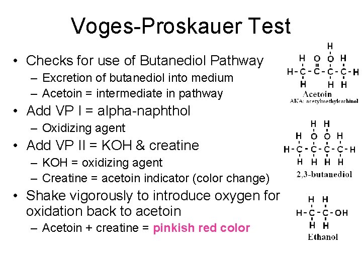 Voges-Proskauer Test • Checks for use of Butanediol Pathway – Excretion of butanediol into