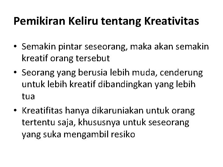 Pemikiran Keliru tentang Kreativitas • Semakin pintar seseorang, maka akan semakin kreatif orang tersebut