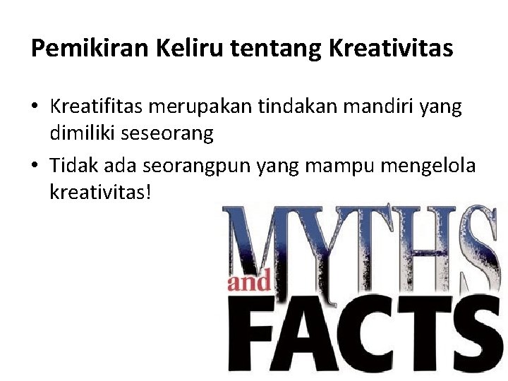 Pemikiran Keliru tentang Kreativitas • Kreatifitas merupakan tindakan mandiri yang dimiliki seseorang • Tidak