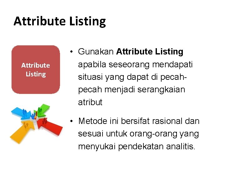 Attribute Listing • Gunakan Attribute Listing apabila seseorang mendapati situasi yang dapat di pecah