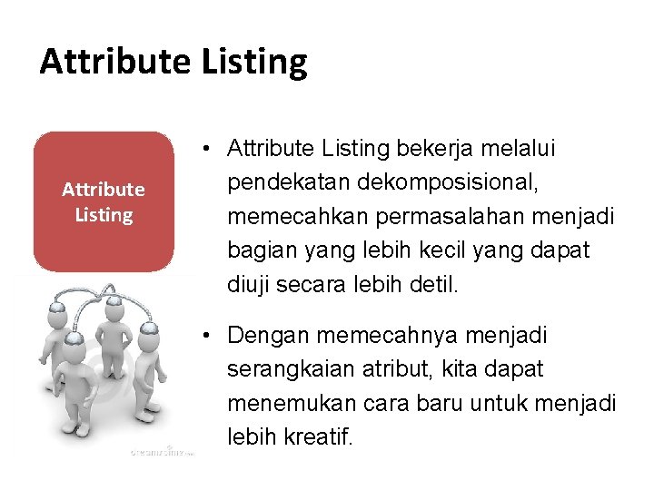 Attribute Listing • Attribute Listing bekerja melalui pendekatan dekomposisional, memecahkan permasalahan menjadi bagian yang