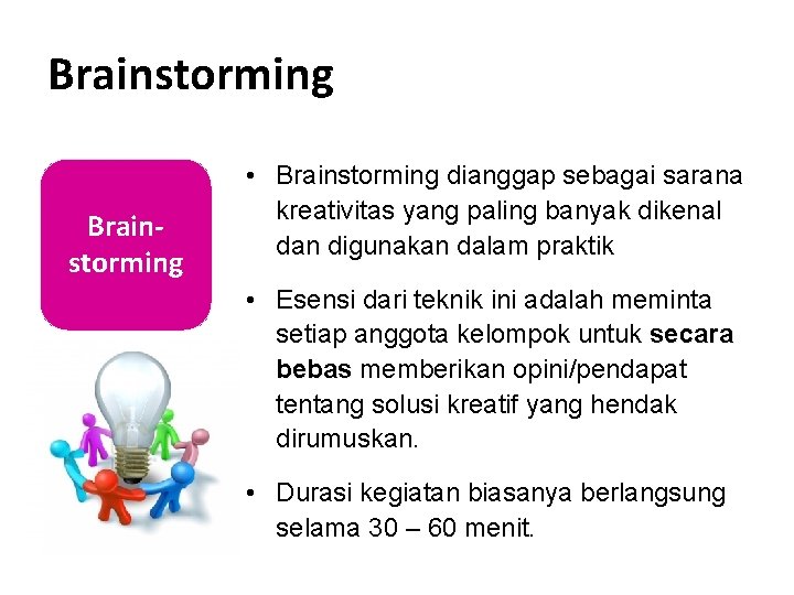 Brainstorming • Brainstorming dianggap sebagai sarana kreativitas yang paling banyak dikenal dan digunakan dalam