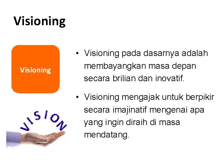 Visioning • Visioning pada dasarnya adalah membayangkan masa depan secara brilian dan inovatif. •