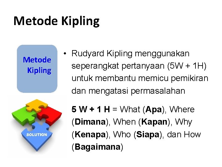 Metode Kipling • Rudyard Kipling menggunakan seperangkat pertanyaan (5 W + 1 H) untuk