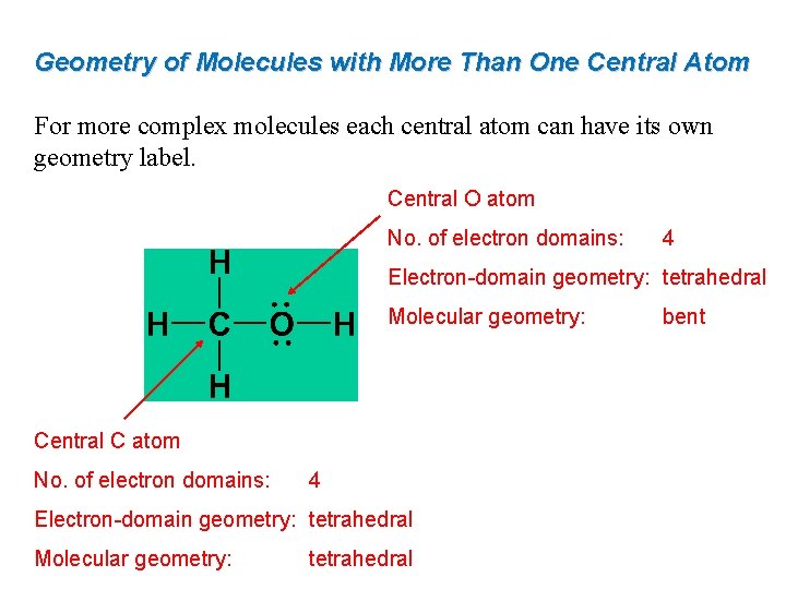 Geometry of Molecules with More Than One Central Atom For more complex molecules each