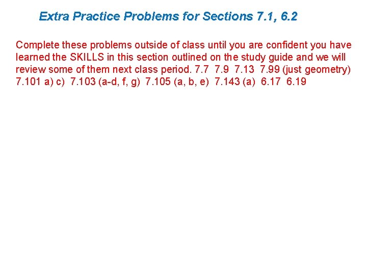 Extra Practice Problems for Sections 7. 1, 6. 2 Complete these problems outside of
