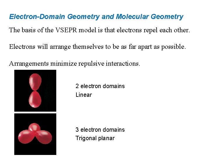 Electron-Domain Geometry and Molecular Geometry The basis of the VSEPR model is that electrons