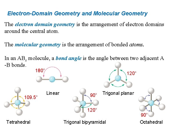 Electron-Domain Geometry and Molecular Geometry The electron domain geometry is the arrangement of electron